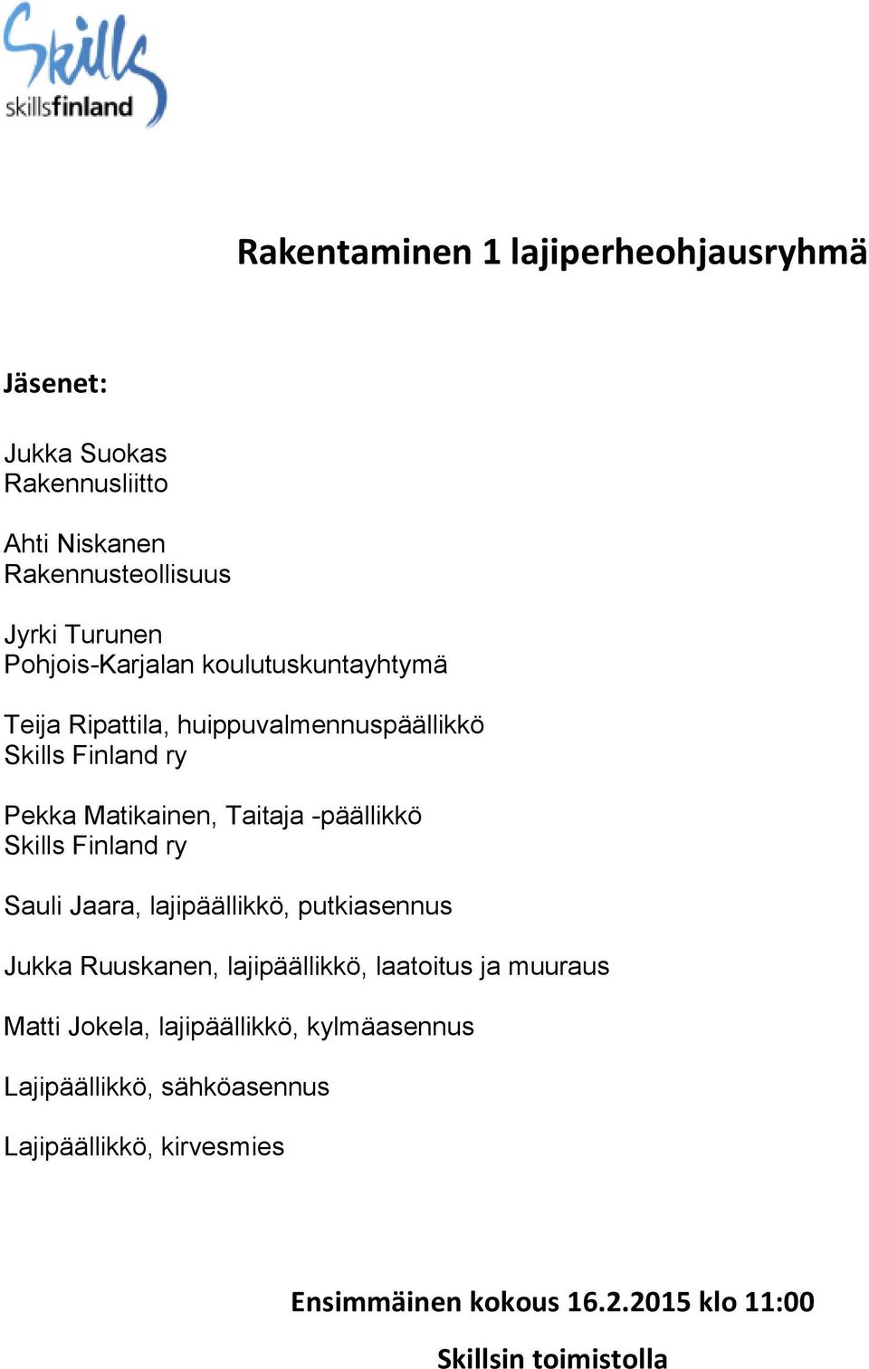 lajipäällikkö, putkiasennus Jukka Ruuskanen, lajipäällikkö, laatoitus ja muuraus Matti Jokela,