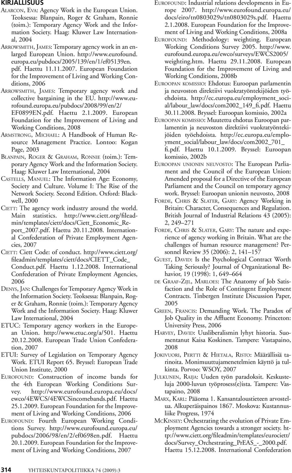 European Foundation for the Improvement of Living and Working Conditions, 2006 Arrowsmith, James: Temporary agency work and collective bargaining in the EU. http://www.eurofound.europa.