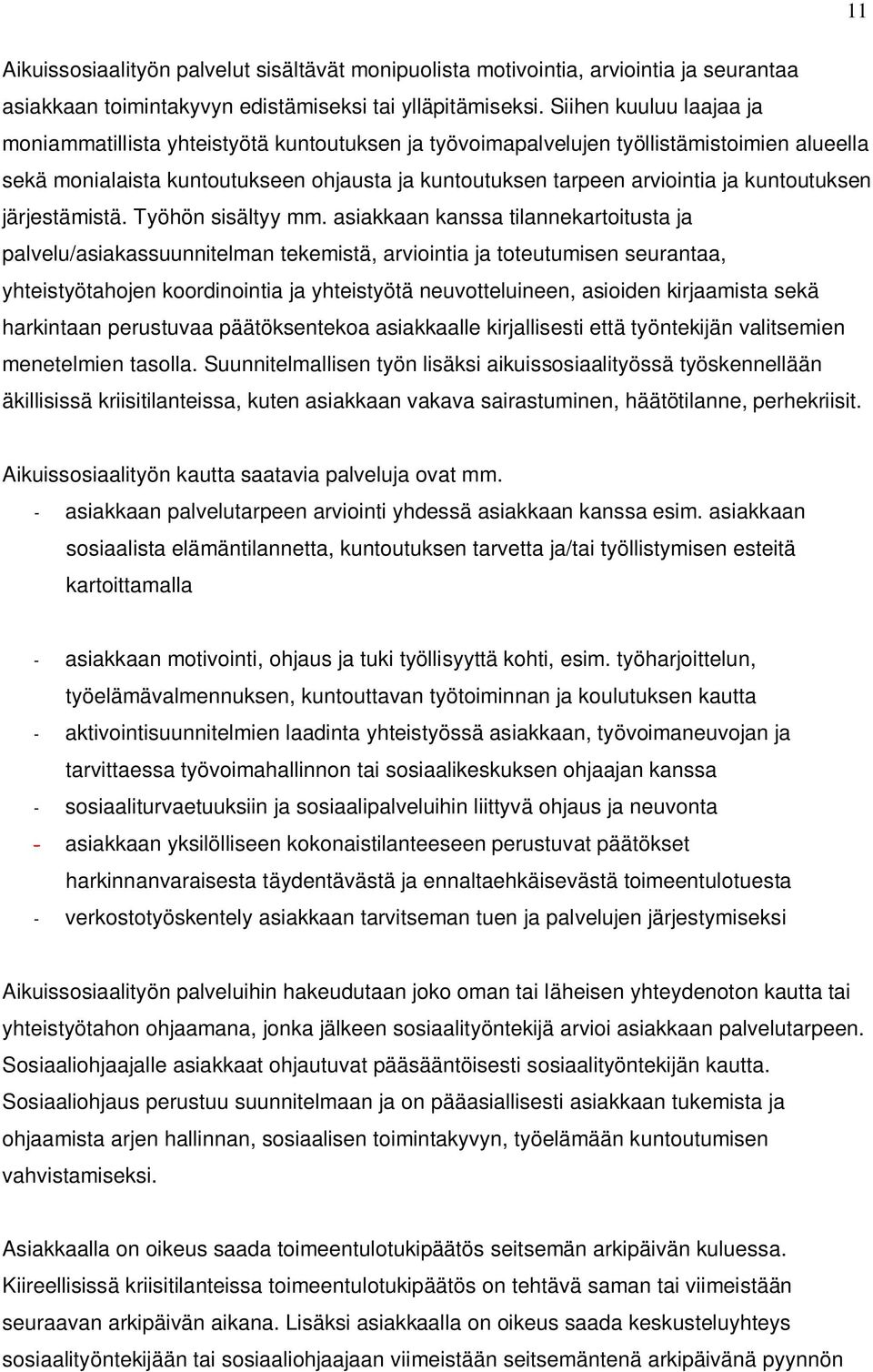 kuntoutuksen järjestämistä. Työhön sisältyy mm.