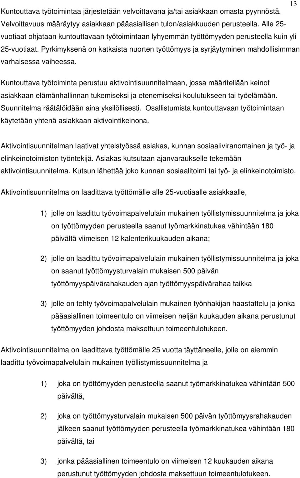 Pyrkimyksenä on katkaista nuorten työttömyys ja syrjäytyminen mahdollisimman varhaisessa vaiheessa.