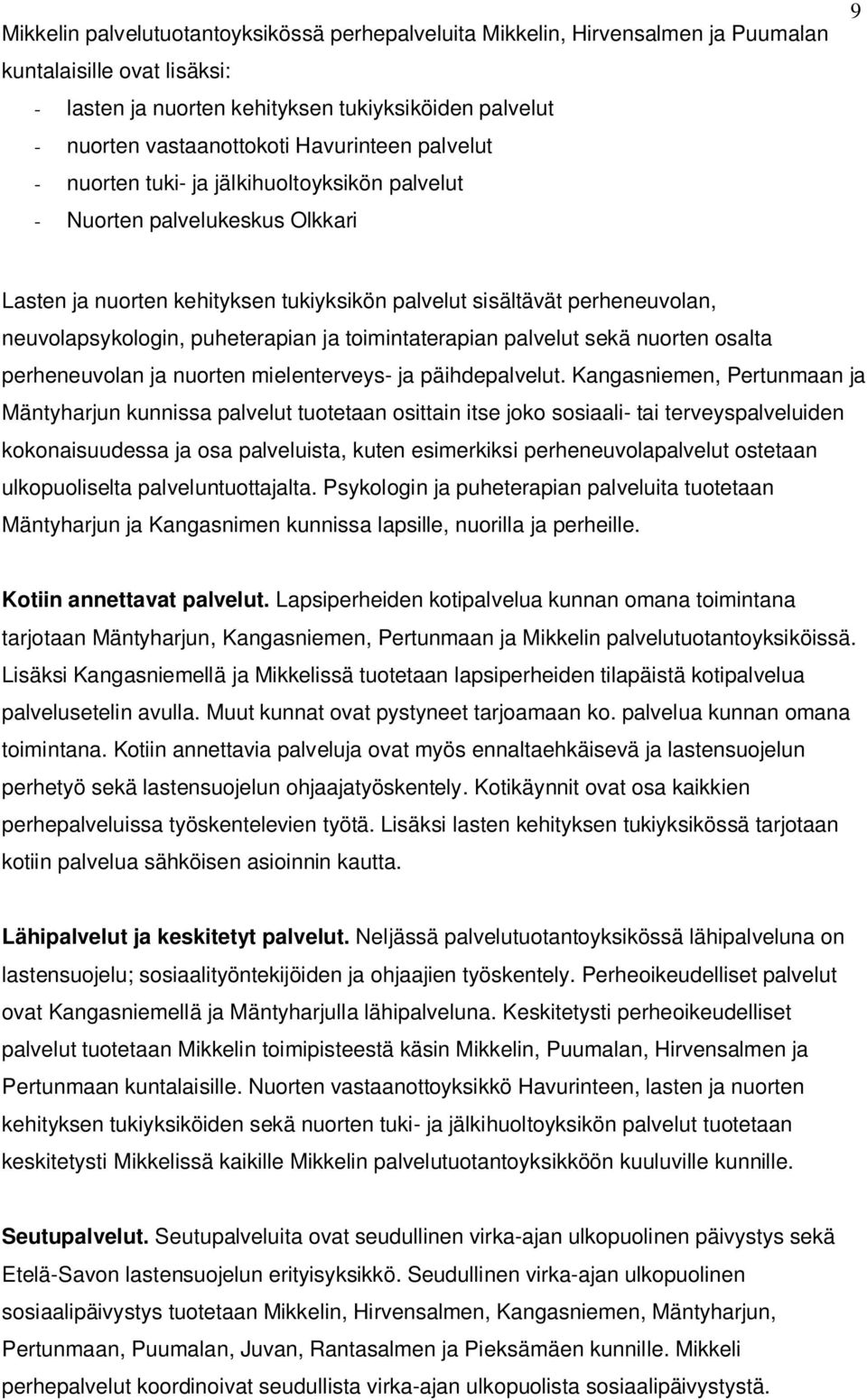 puheterapian ja toimintaterapian palvelut sekä nuorten osalta perheneuvolan ja nuorten mielenterveys- ja päihdepalvelut.