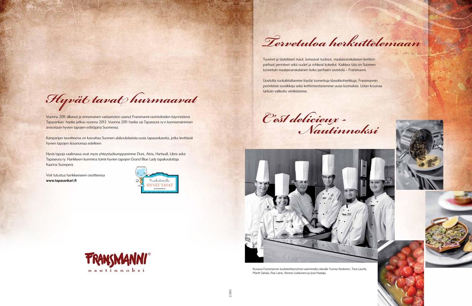Hyvät tavat hurmaavat Vuonna 2011 alkanut ja erinomaisen vastaanoton saanut Fransmanni-ravintoloiden käynnistämä Tapasankari -hanke jatkuu vuonna 2013.