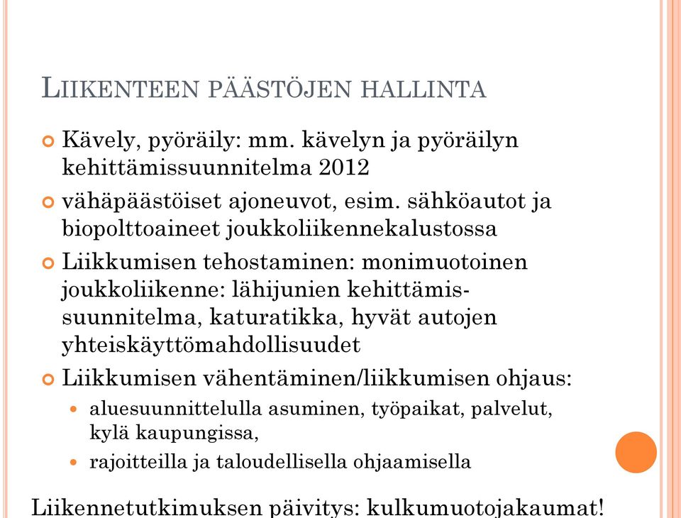 sähköautot ja biopolttoaineet joukkoliikennekalustossa Liikkumisen tehostaminen: monimuotoinen joukkoliikenne: lähijunien