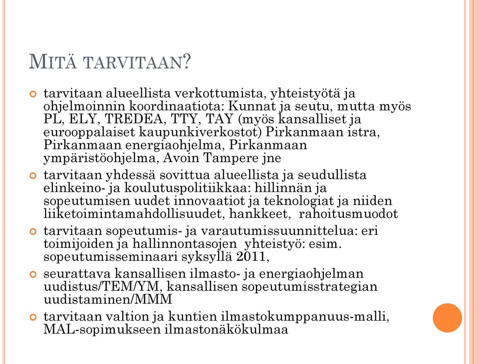 Pirkanmaan istra, Pirkanmaan energiaohjelma, Pirkanmaan ympäristöohjelma, Avoin Tampere jne tarvitaan yhdessä sovittua alueellista ja seudullista elinkeino- ja koulutuspolitiikkaa: hillinnän ja