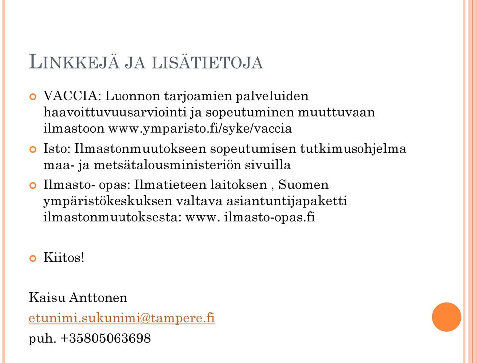 fi/syke/vaccia Isto: Ilmastonmuutokseen sopeutumisen tutkimusohjelma maa- ja metsätalousministeriön sivuilla