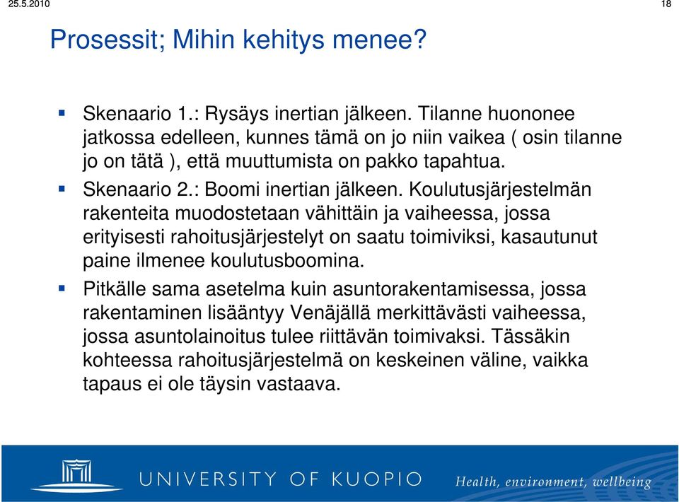 Koulutusjärjestelmän rakenteita muodostetaan vähittäin ja vaiheessa, jossa erityisesti rahoitusjärjestelyt on saatu toimiviksi, kasautunut paine ilmenee koulutusboomina.