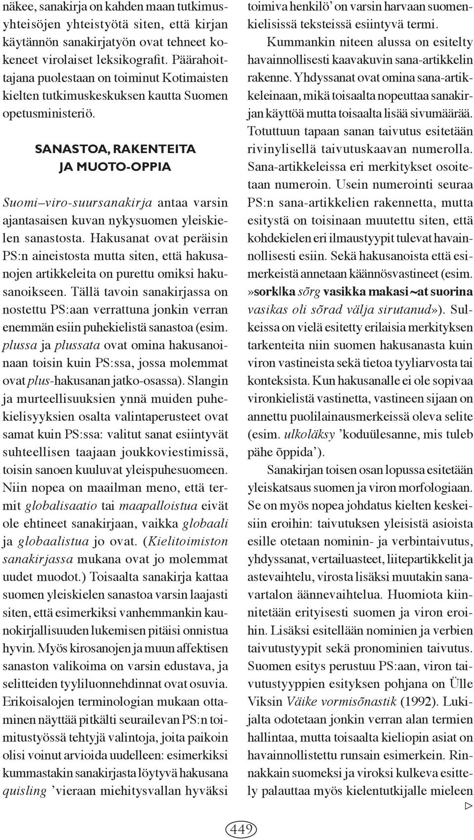 SANASTOA, RAKENTEITA JA MUOTO-OPPIA Suomi viro-suursanakirja antaa varsin ajantasaisen kuvan nykysuomen yleiskielen sanastosta.