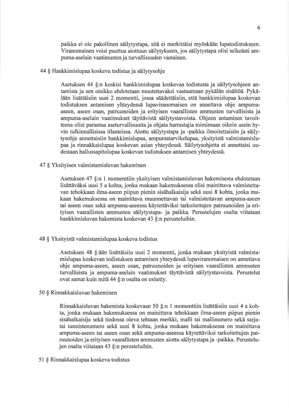 44 $ Hankkimislupaa koskeva todistus ja säilytysohje Asetuksen 44 $:n koskisi hankkimislupaa koskevaa todistusta ja säilytysohjeen antamista ja sen otsikko ehdotetaan muutettavaksi vastaamaan pykälän