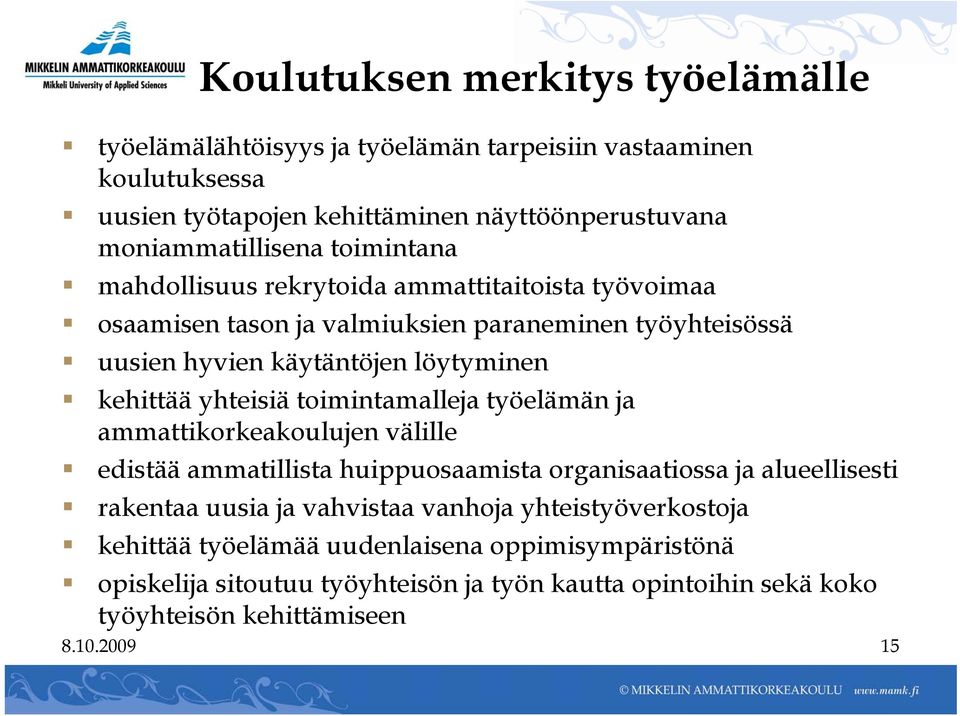 yhteisiä toimintamalleja työelämän ja ammattikorkeakoulujen välille edistää ammatillista huippuosaamista organisaatiossa ja alueellisesti rakentaa uusia ja vahvistaa