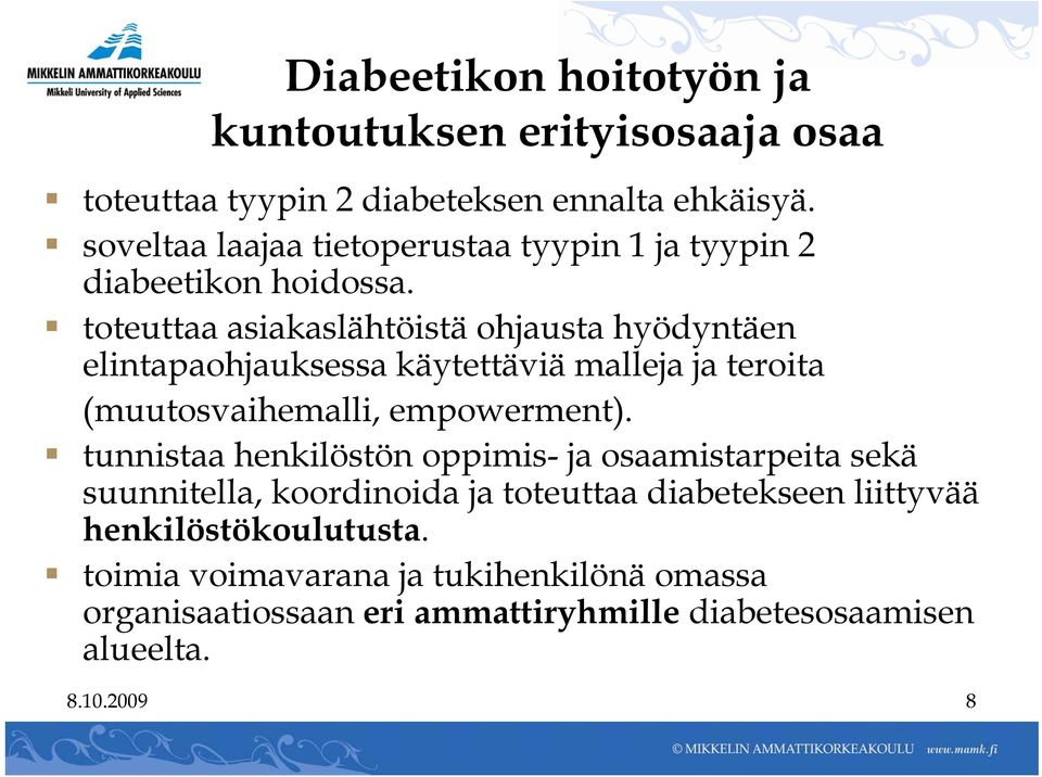 toteuttaa asiakaslähtöistä ohjausta hyödyntäen elintapaohjauksessa käytettäviä malleja ja teroita (muutosvaihemalli, empowerment).