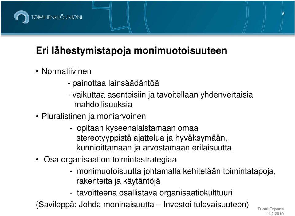 hyväksymään, kunnioittamaan ja arvostamaan erilaisuutta Osa organisaation toimintastrategiaa - monimuotoisuutta johtamalla