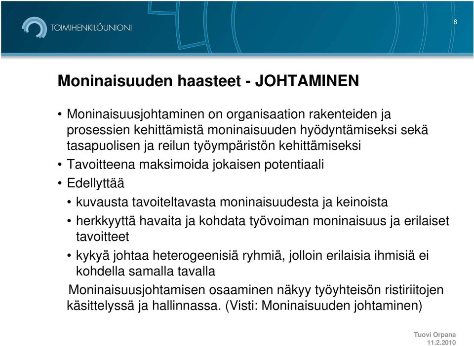 keinoista herkkyyttä havaita ja kohdata työvoiman moninaisuus ja erilaiset tavoitteet kykyä johtaa heterogeenisiä ryhmiä, jolloin erilaisia ihmisiä ei