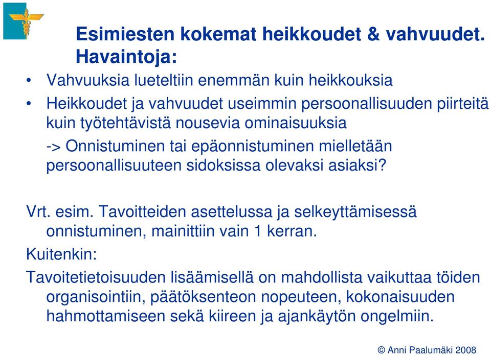 nousevia ominaisuuksia -> Onnistuminen tai epäonnistuminen mielletään persoonallisuuteen sidoksissa olevaksi asiaksi? Vrt. esim.