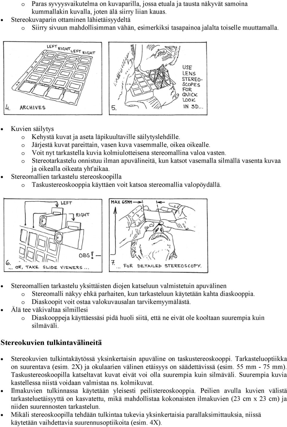 Kuvien säilytys o Kehystä kuvat ja aseta läpikuultaville säilytyslehdille. o Järjestä kuvat pareittain, vasen kuva vasemmalle, oikea oikealle.