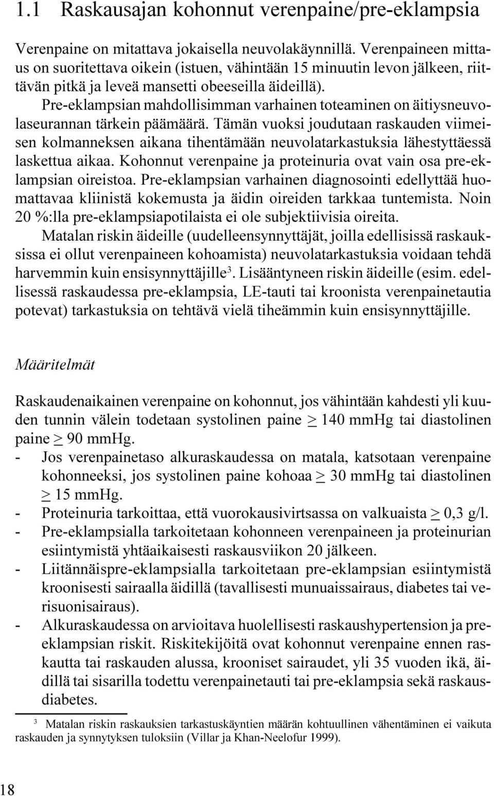 Pre-eklampsian mahdollisimman varhainen toteaminen on äitiysneuvolaseurannan tärkein päämäärä.