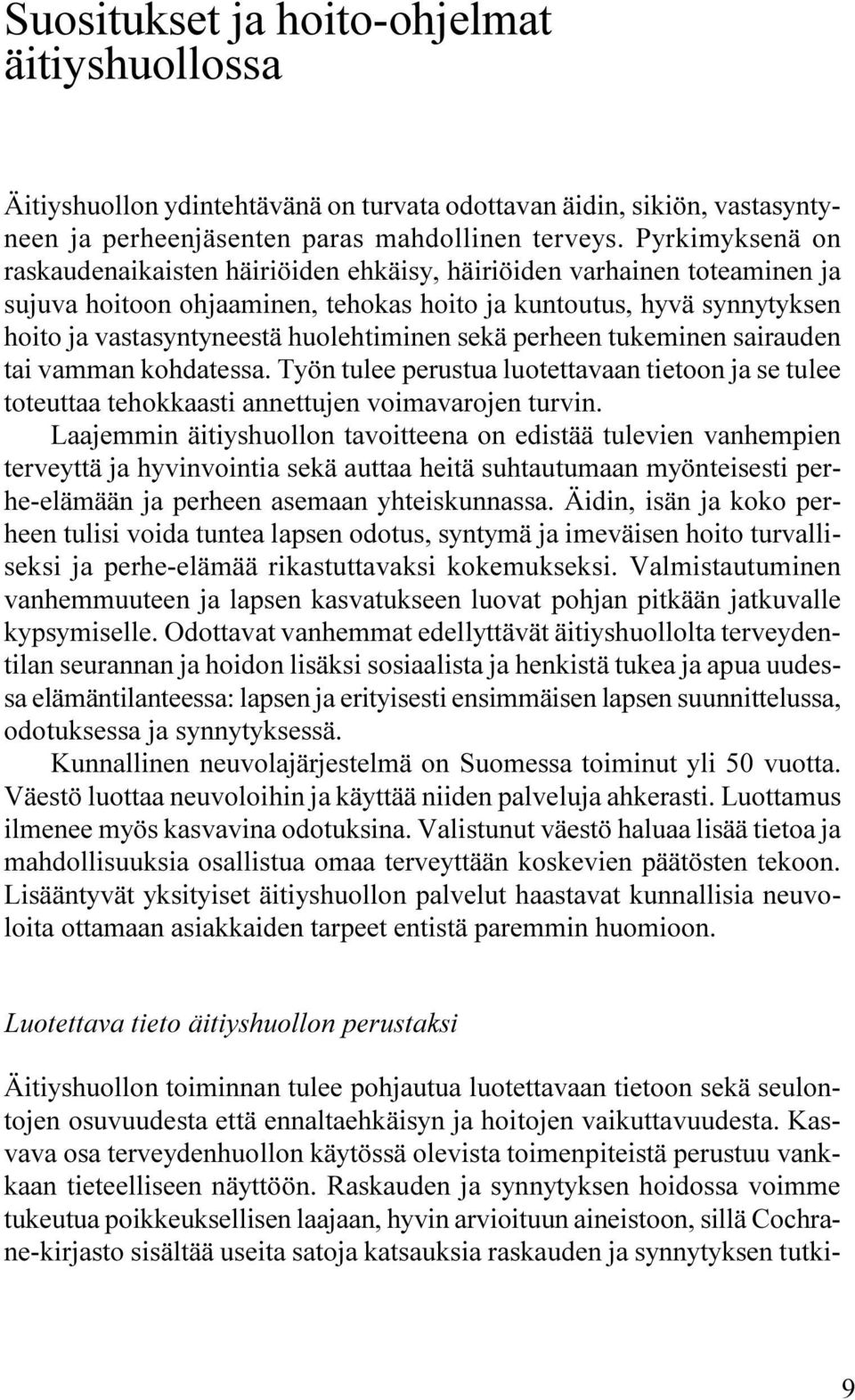 huolehtiminen sekä perheen tukeminen sairauden tai vamman kohdatessa. Työn tulee perustua luotettavaan tietoon ja se tulee toteuttaa tehokkaasti annettujen voimavarojen turvin.