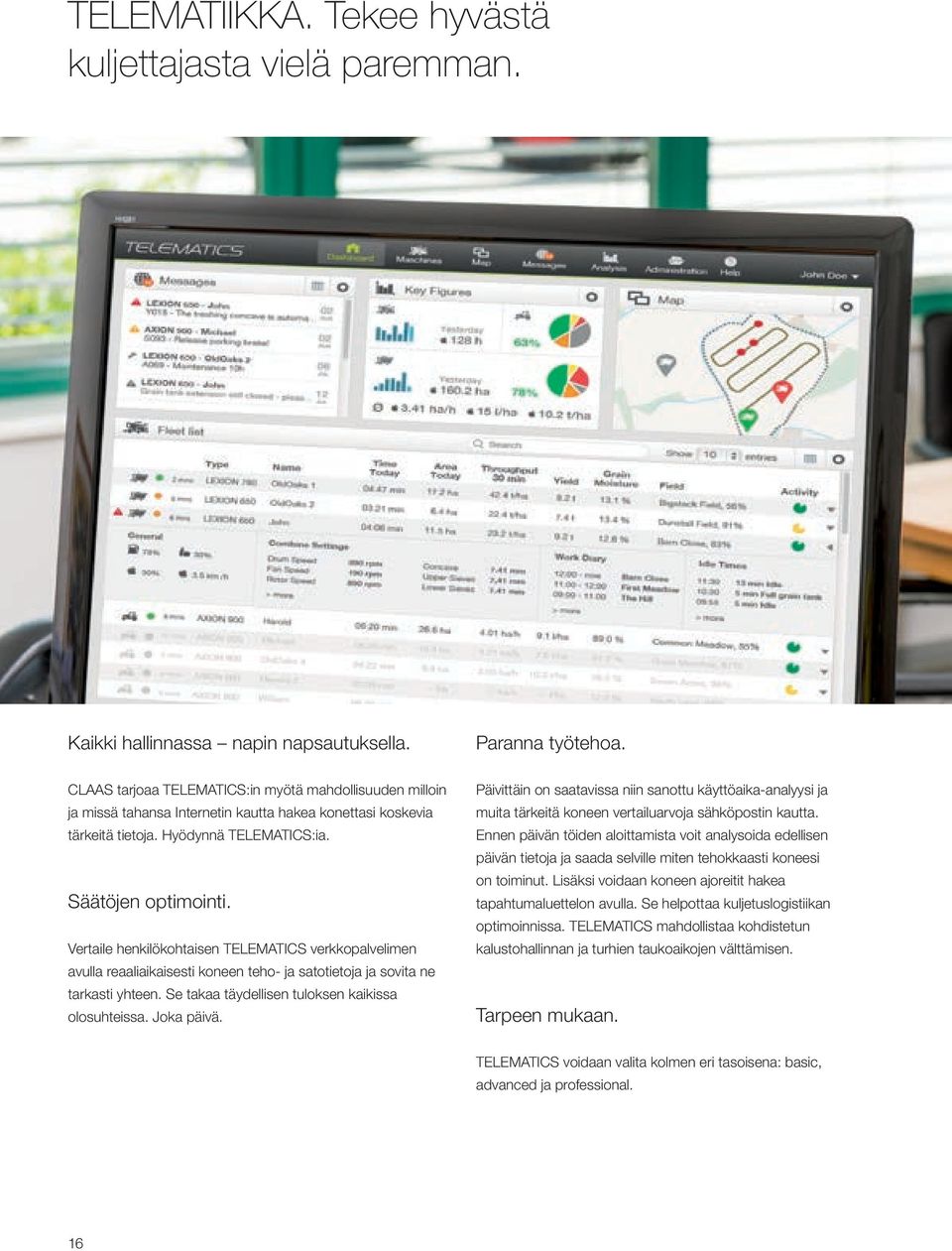 Vertaile henkilökohtaisen TELEMATICS verkkopalvelimen avulla reaaliaikaisesti koneen teho- ja satotietoja ja sovita ne tarkasti yhteen. Se takaa täydellisen tuloksen kaikissa olosuhteissa. Joka päivä.