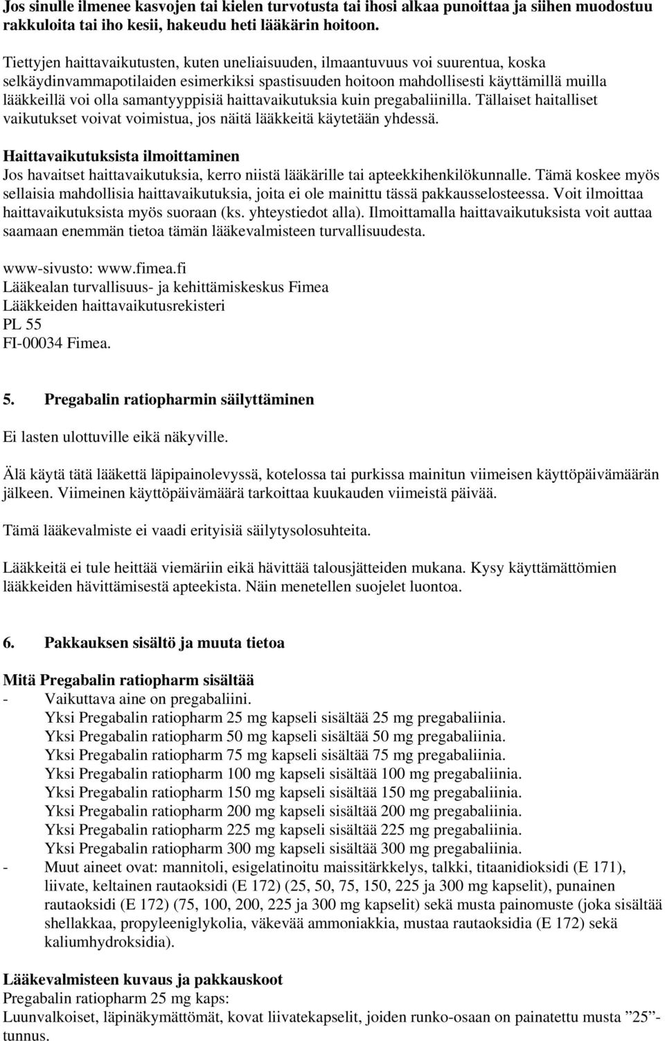 samantyyppisiä haittavaikutuksia kuin pregabaliinilla. Tällaiset haitalliset vaikutukset voivat voimistua, jos näitä lääkkeitä käytetään yhdessä.