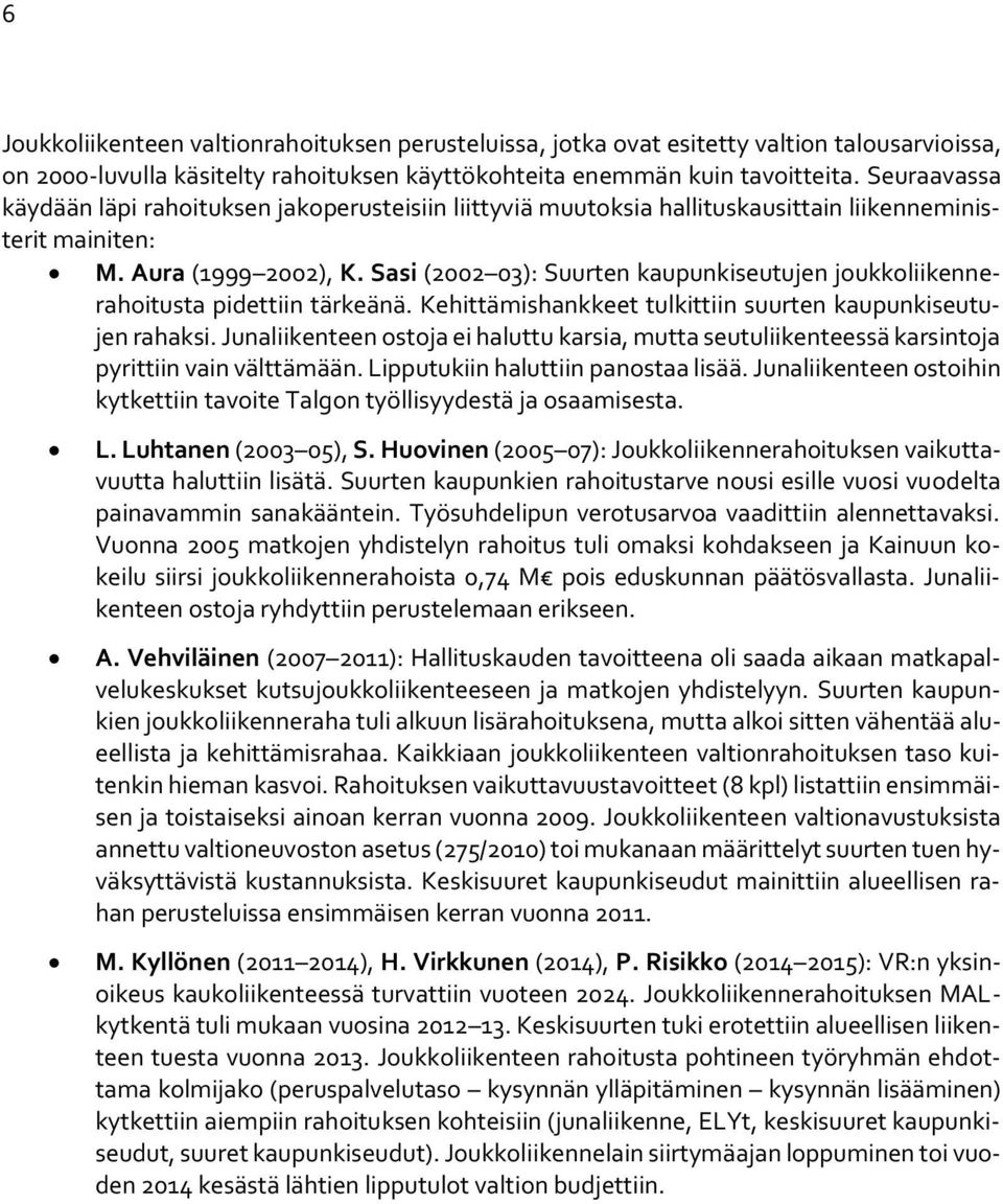 Sasi (2002 03): Suurten kaupunkiseutujen joukkoliikennerahoitusta pidettiin tärkeänä. Kehittämishankkeet tulkittiin suurten kaupunkiseutujen rahaksi.