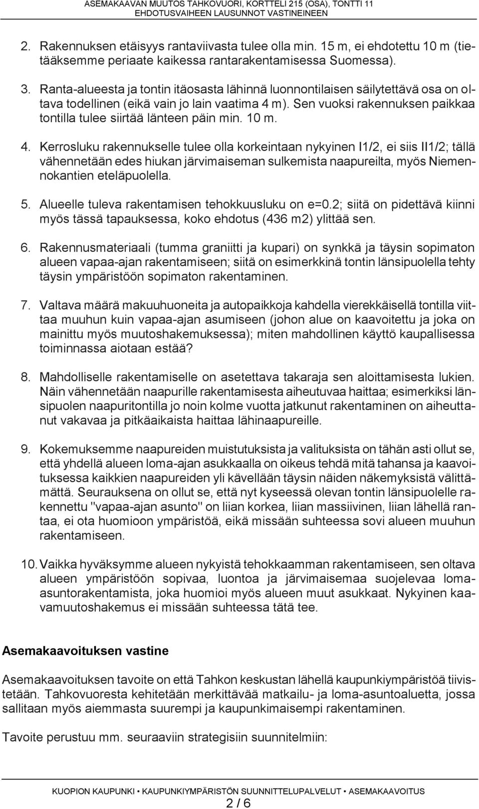 Ranta-alueesta ja tontin itäosasta lähinnä luonnontilaisen säilytettävä osa on oltava todellinen (eikä vain jo lain vaatima 4 m).