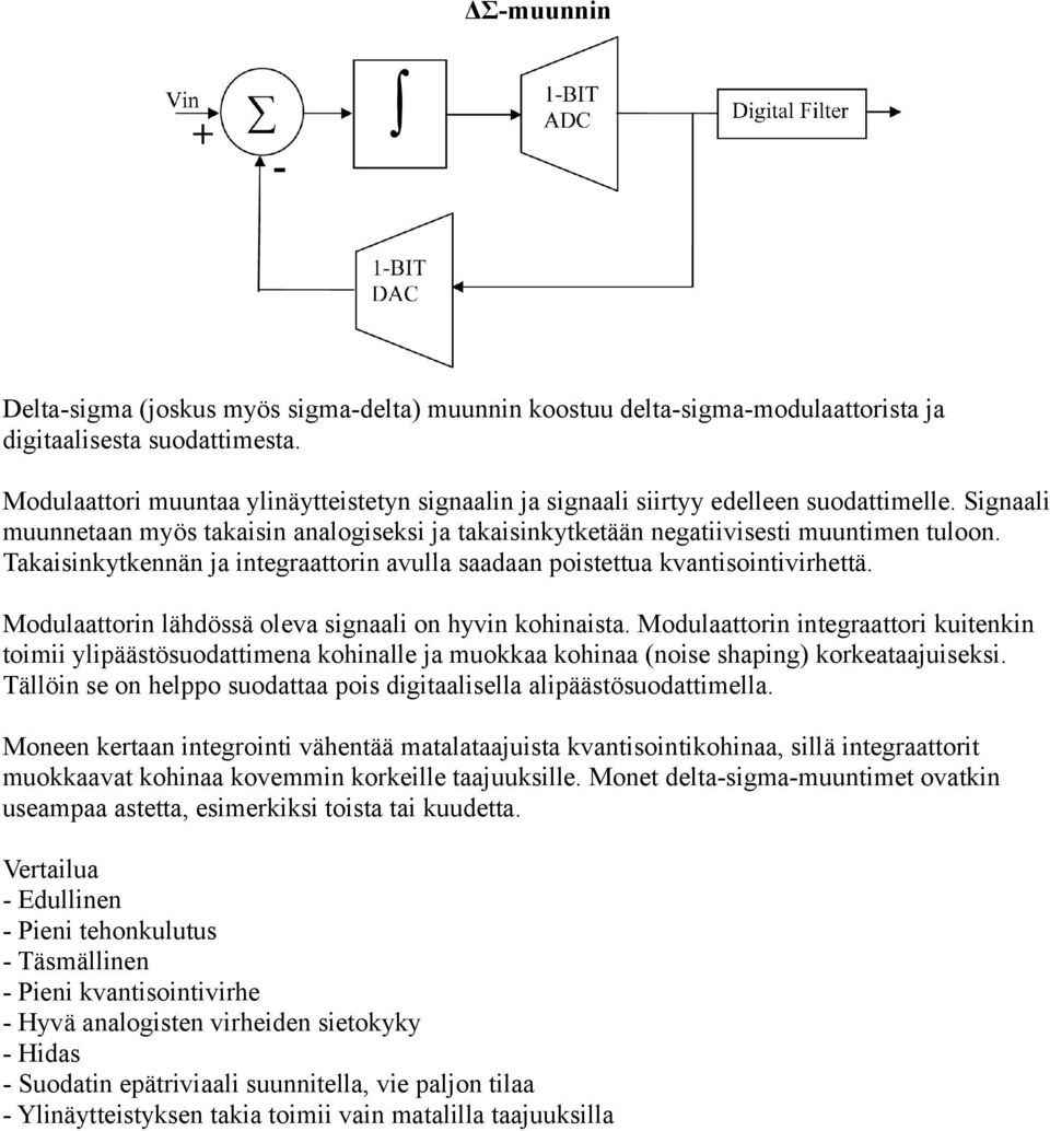 Takaisinkytkennän ja integraattorin avulla saadaan poistettua kvantisointivirhettä. Modulaattorin lähdössä oleva signaali on hyvin kohinaista.