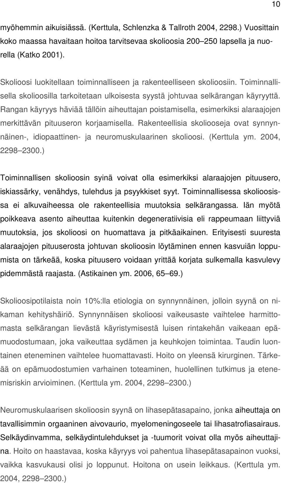 Rangan käyryys häviää tällöin aiheuttajan poistamisella, esimerkiksi alaraajojen merkittävän pituuseron korjaamisella.