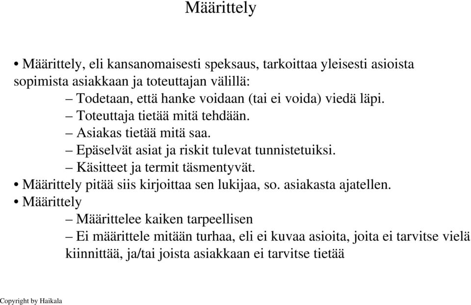 Käsitteet ja termit täsmentyvät. Määrittely pitää siis kirjoittaa sen lukijaa, so. asiakasta ajatellen.