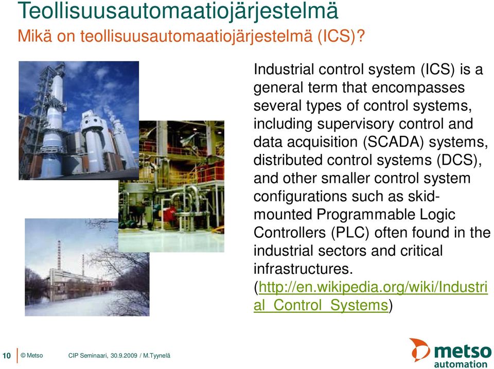 control and data acquisition (SCADA) systems, distributed control systems (DCS), and other smaller control system configurations