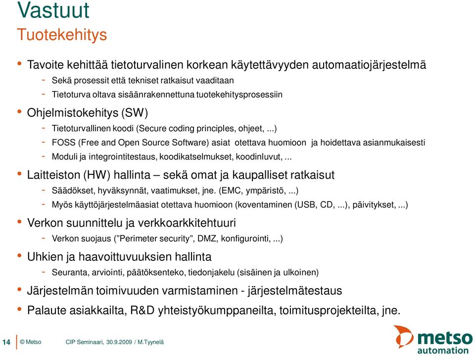 ..) - FOSS (Free and Open Source Software) asiat otettava huomioon ja hoidettava asianmukaisesti - Moduli ja integrointitestaus, koodikatselmukset, koodinluvut,.