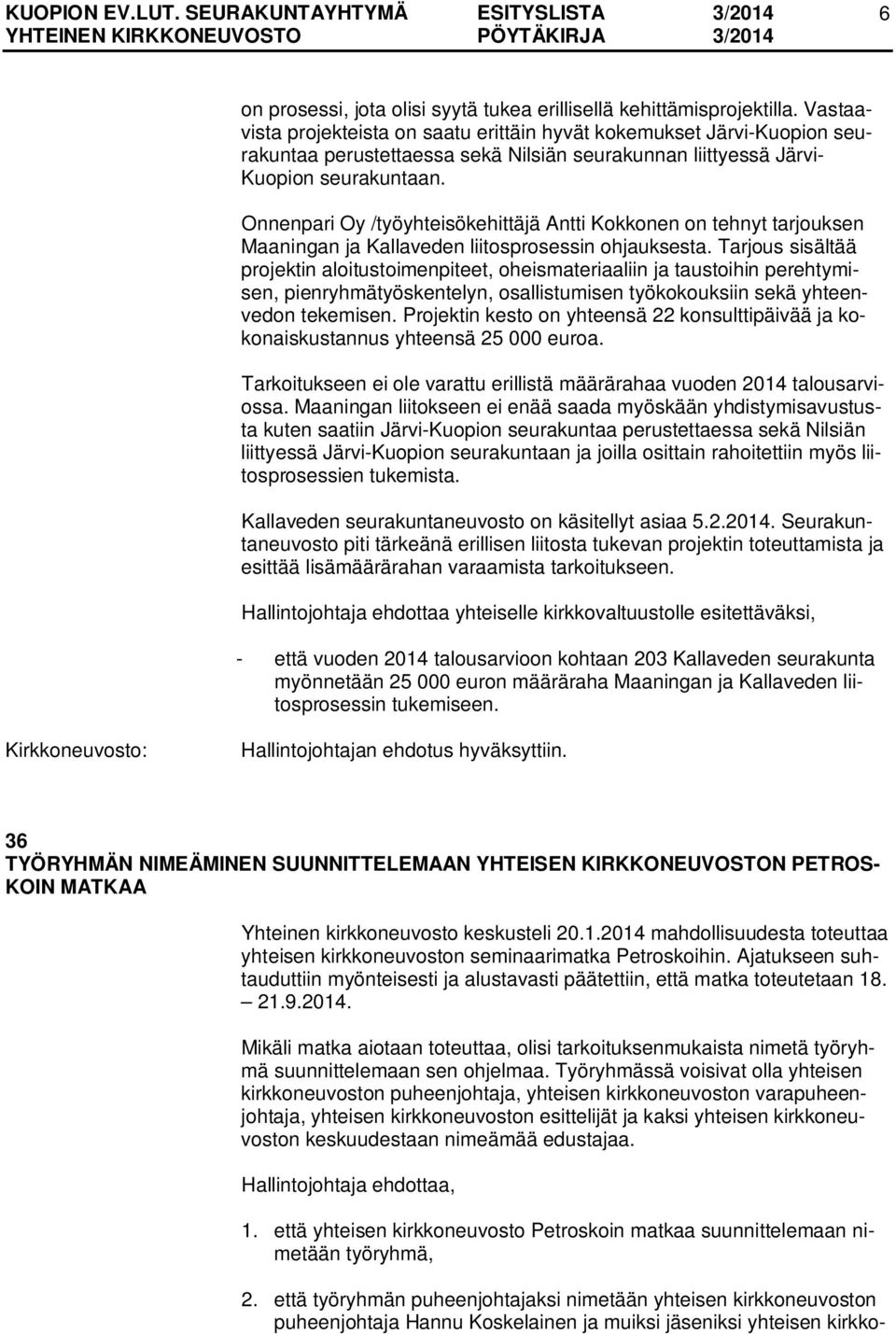 Onnenpari Oy /työyhteisökehittäjä Antti Kokkonen on tehnyt tarjouksen Maaningan ja Kallaveden liitosprosessin ohjauksesta.
