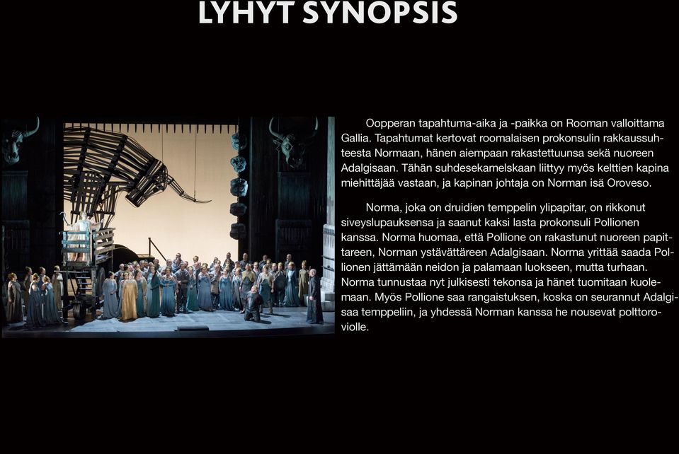 Tähän suhdesekamelskaan liittyy myös kelttien kapina miehittäjää vastaan, ja kapinan johtaja on Norman isä Oroveso.