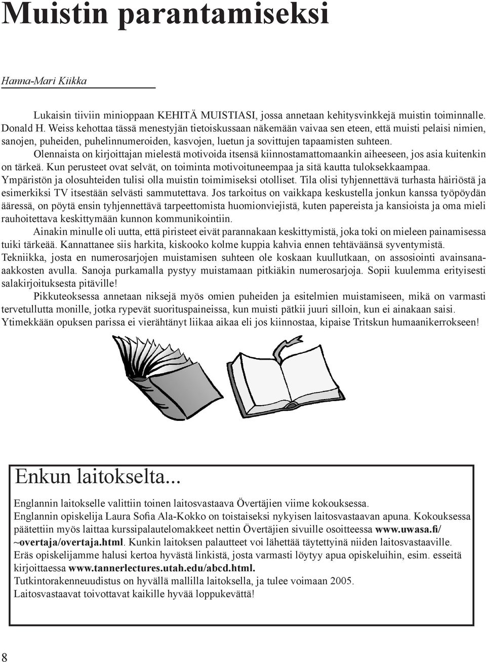 Olennaista on kirjoittajan mielestä motivoida itsensä kiinnostamattomaankin aiheeseen, jos asia kuitenkin on tärkeä.