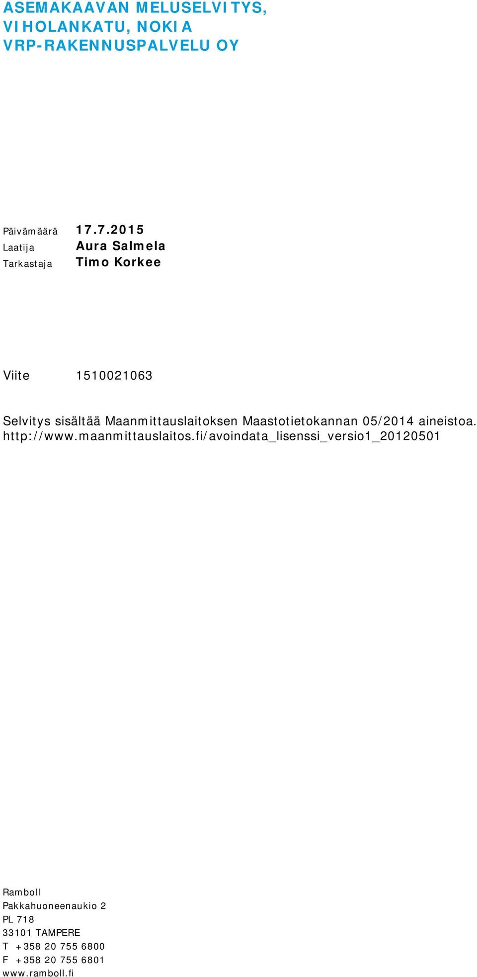 Maanmittauslaitoksen Maastotietokannan 05/2014 aineistoa. http://www.maanmittauslaitos.