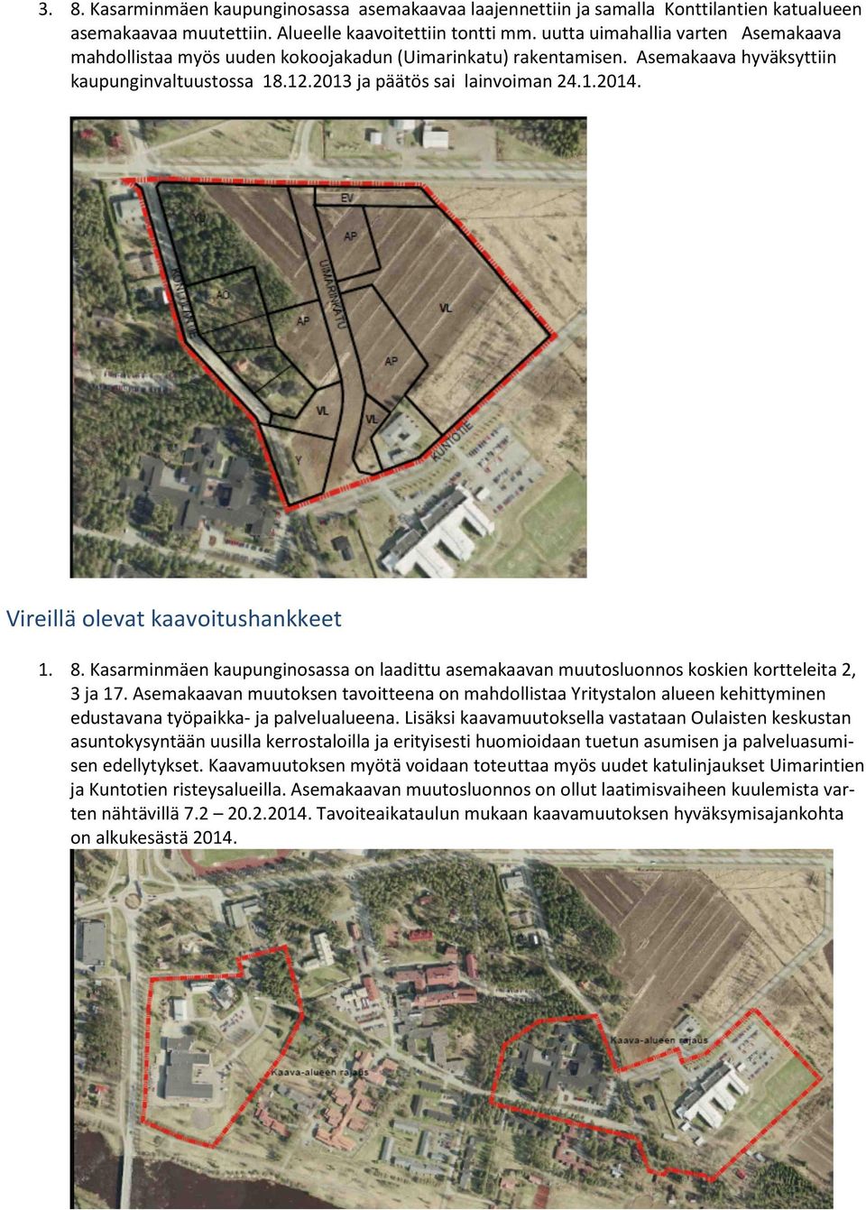 Vireillä olevat kaavoitushankkeet 1. 8. Kasarminmäen kaupunginosassa on laadittu asemakaavan muutosluonnos koskien kortteleita 2, 3 ja 17.