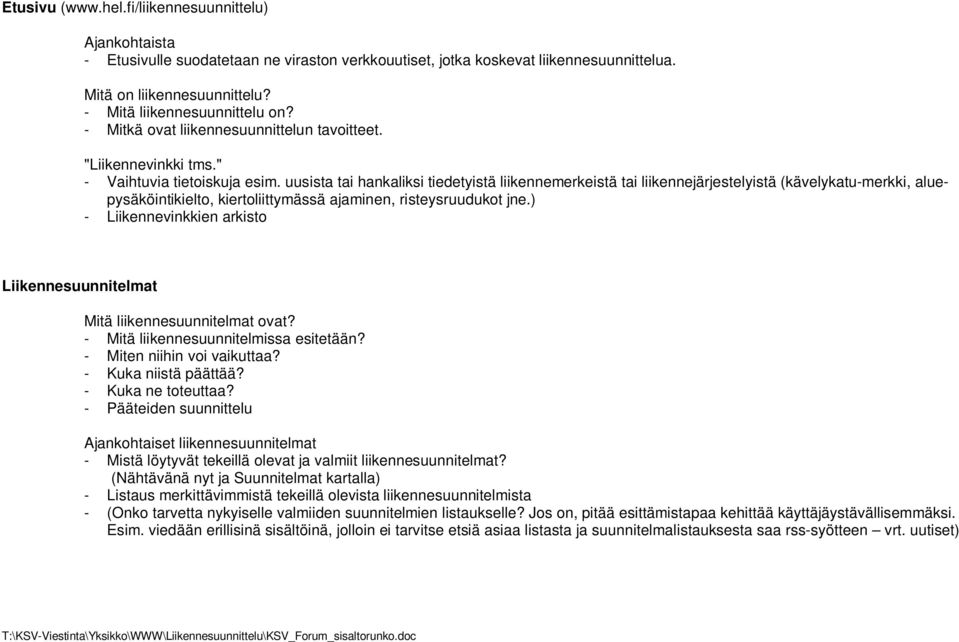 uusista tai hankaliksi tiedetyistä liikennemerkeistä tai liikennejärjestelyistä (kävelykatu-merkki, aluepysäköintikielto, kiertoliittymässä ajaminen, risteysruudukot jne.