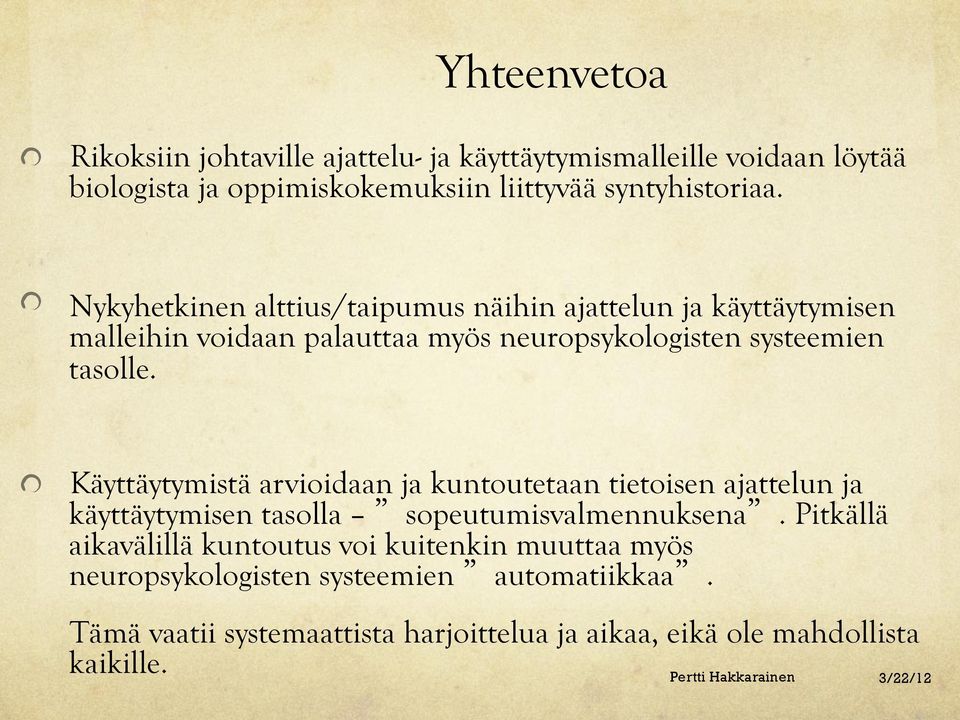 " Käyttäytymistä arvioidaan ja kuntoutetaan tietoisen ajattelun ja käyttäytymisen tasolla sopeutumisvalmennuksena.