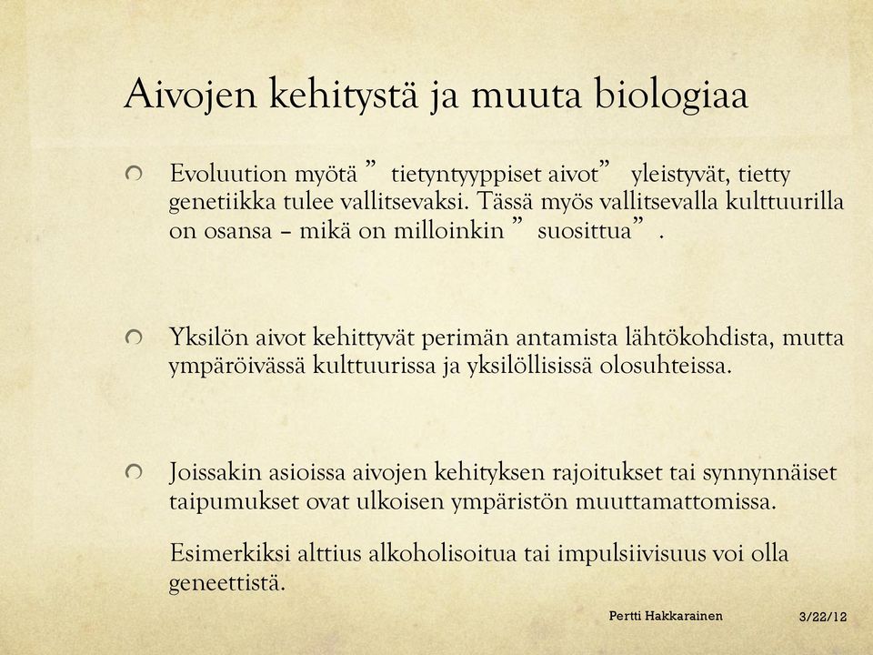 " Yksilön aivot kehittyvät perimän antamista lähtökohdista, mutta ympäröivässä kulttuurissa ja yksilöllisissä olosuhteissa.