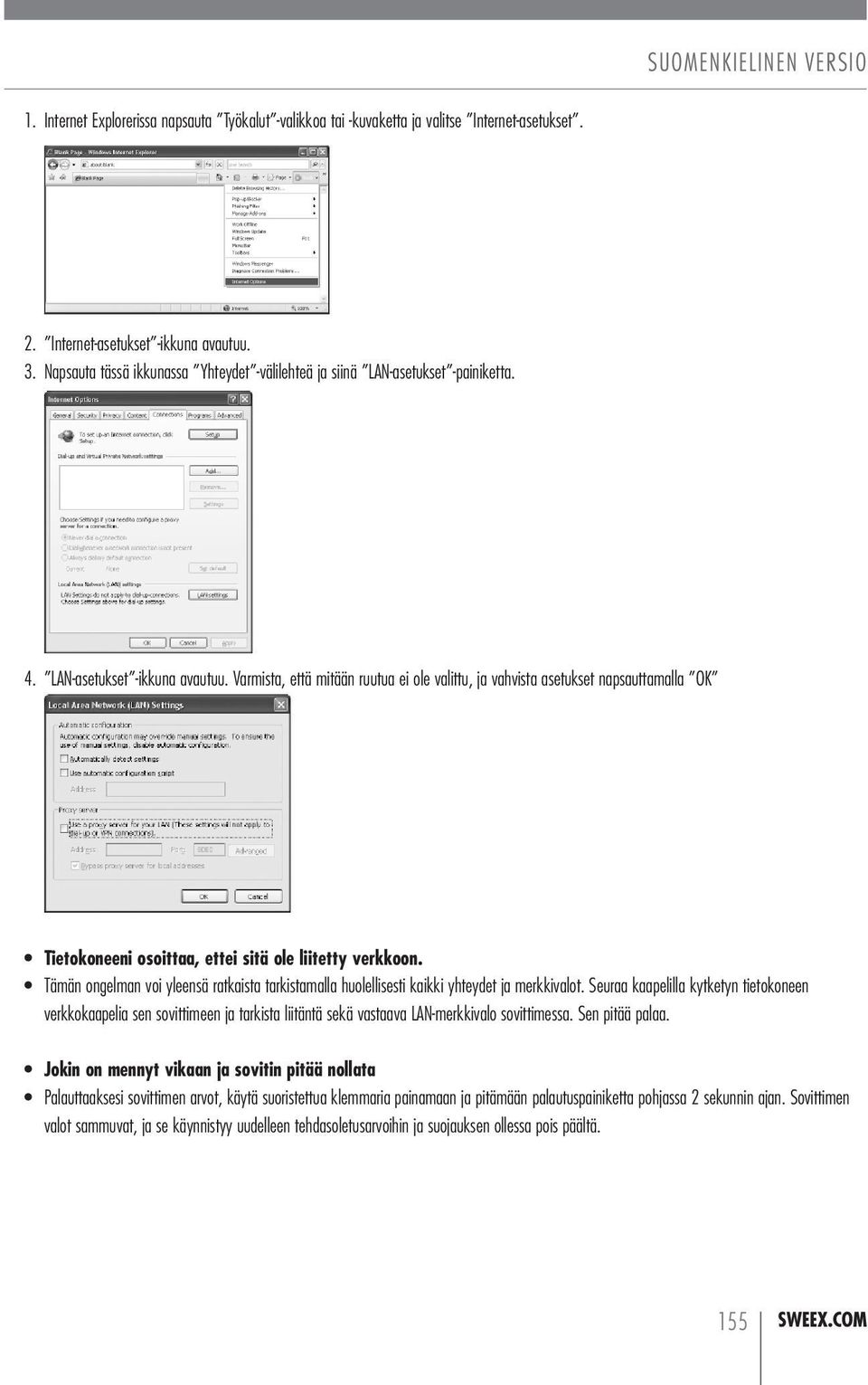 Varmista, että mitään ruutua ei ole valittu, ja vahvista asetukset napsauttamalla OK Tietokoneeni osoittaa, ettei sitä ole liitetty verkkoon.