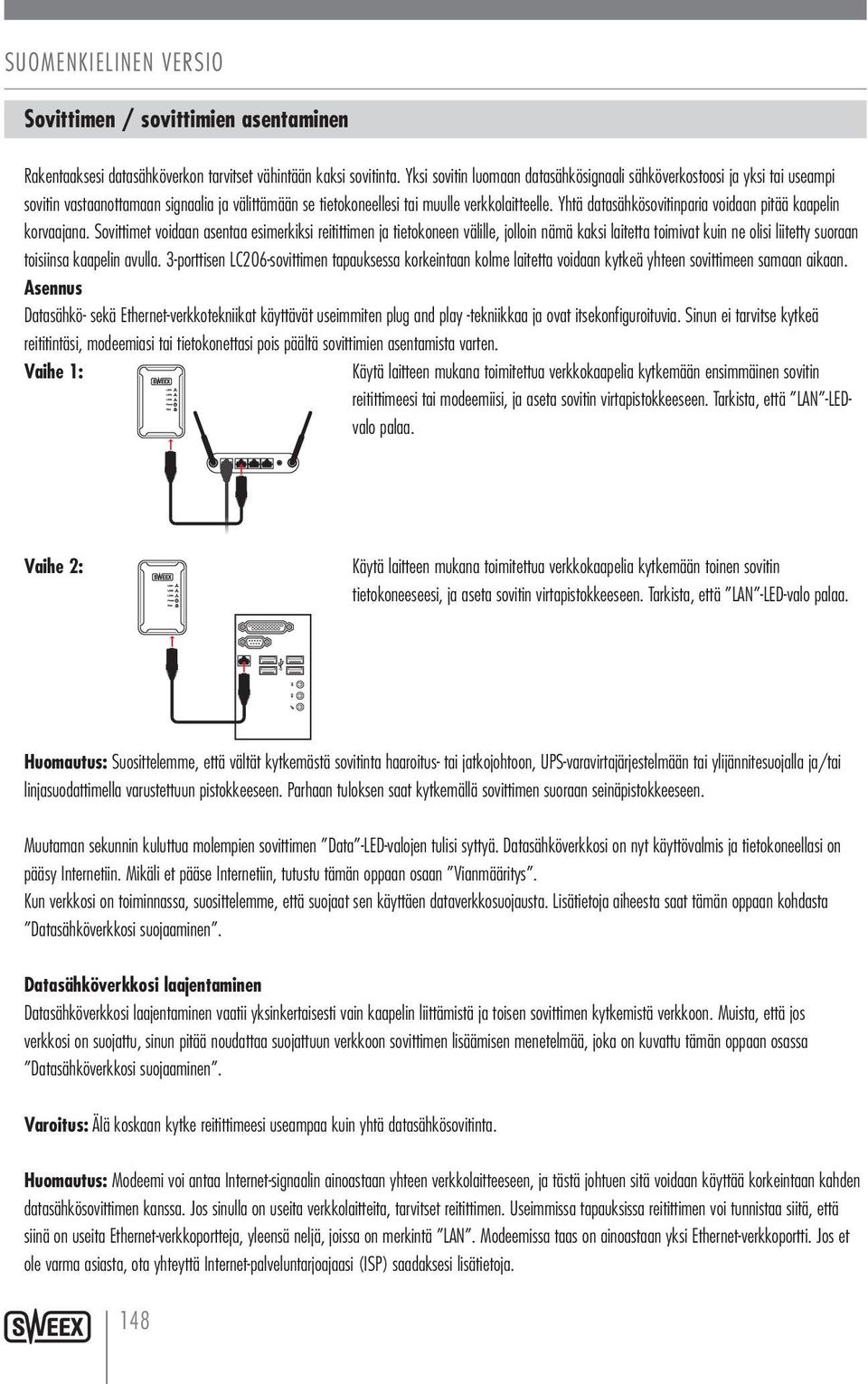 Yhtä datasähkösovitinparia voidaan pitää kaapelin korvaajana.