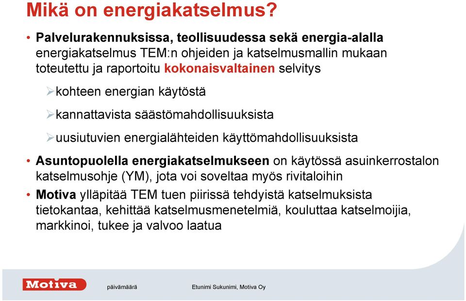 kokonaisvaltainen selvitys kohteen energian käytöstä kannattavista säästömahdollisuuksista uusiutuvien energialähteiden käyttömahdollisuuksista