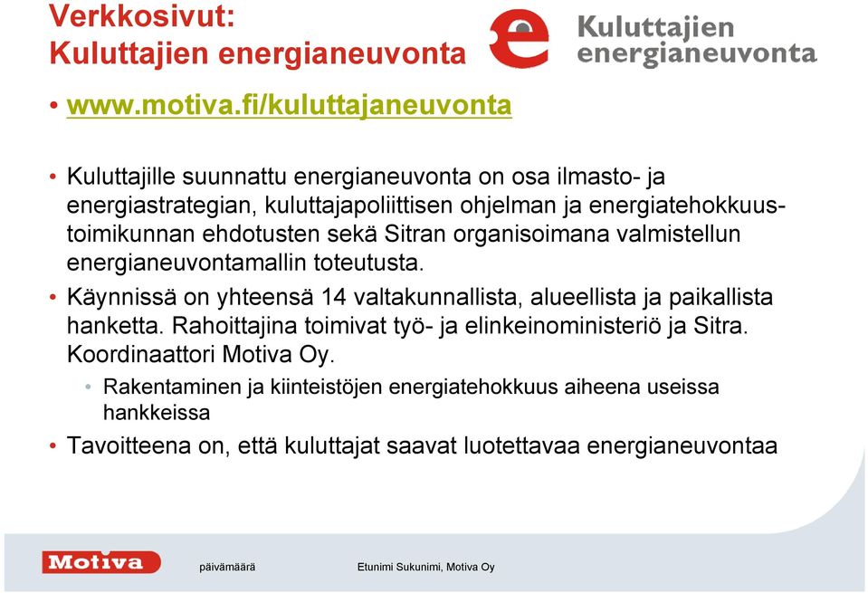 energiatehokkuustoimikunnan ehdotusten sekä Sitran organisoimana valmistellun energianeuvontamallin toteutusta.