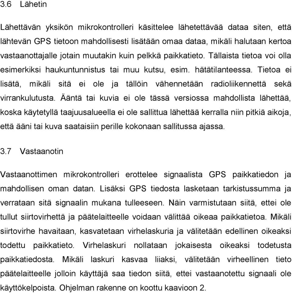 Tietoa ei lisätä, mikäli sitä ei ole ja tällöin vähennetään radioliikennettä sekä virrankulutusta.