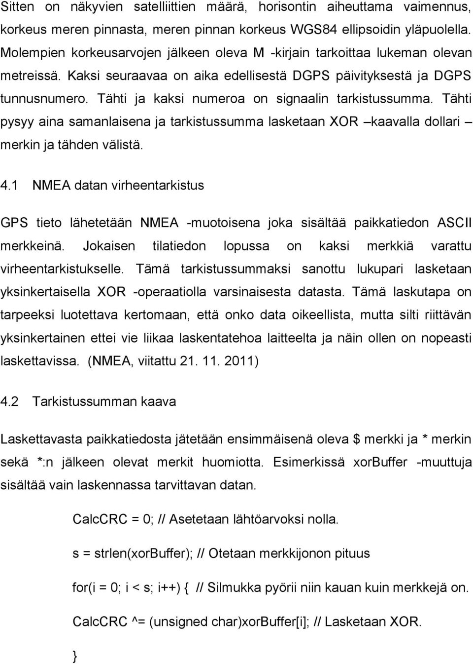 Tähti ja kaksi numeroa on signaalin tarkistussumma. Tähti pysyy aina samanlaisena ja tarkistussumma lasketaan XOR kaavalla dollari merkin ja tähden välistä. 4.