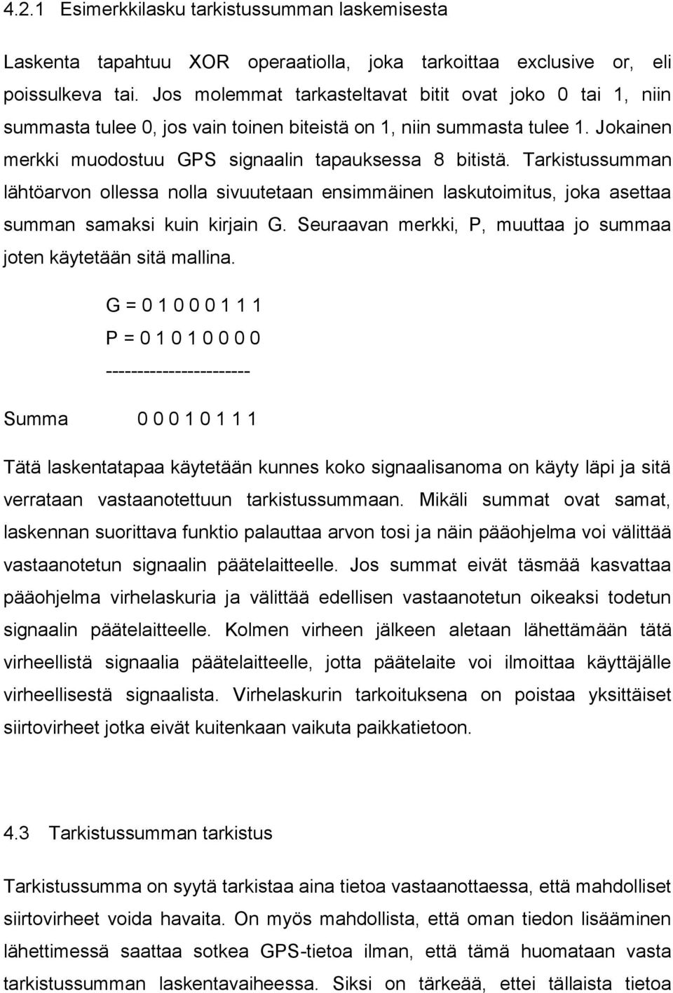 Tarkistussumman lähtöarvon ollessa nolla sivuutetaan ensimmäinen laskutoimitus, joka asettaa summan samaksi kuin kirjain G. Seuraavan merkki, P, muuttaa jo summaa joten käytetään sitä mallina.