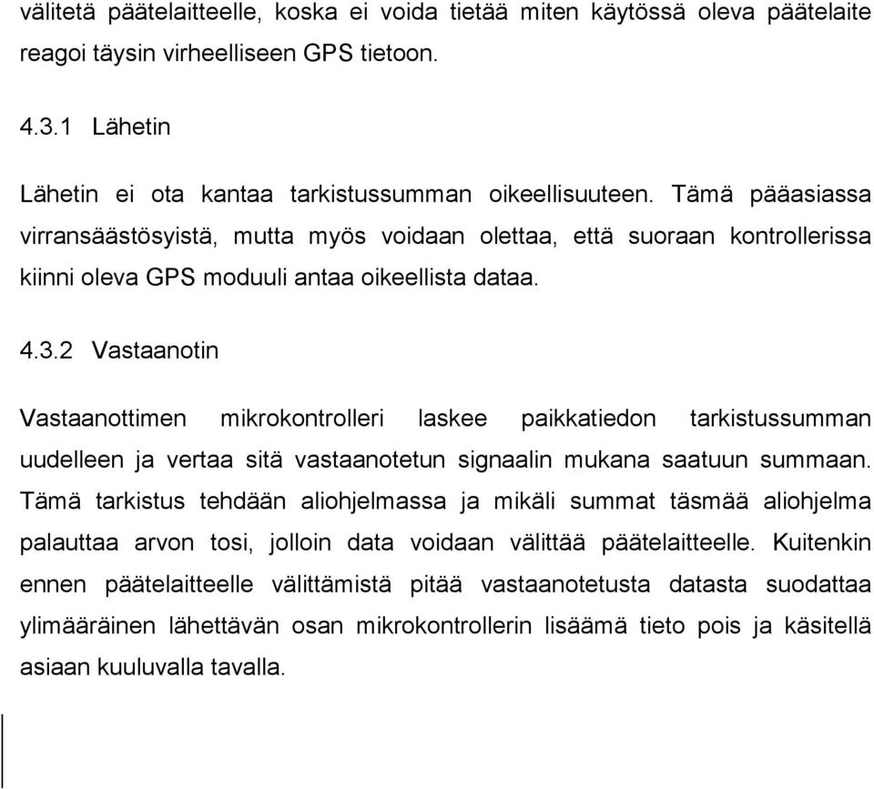 2 Vastaanotin Vastaanottimen mikrokontrolleri laskee paikkatiedon tarkistussumman uudelleen ja vertaa sitä vastaanotetun signaalin mukana saatuun summaan.