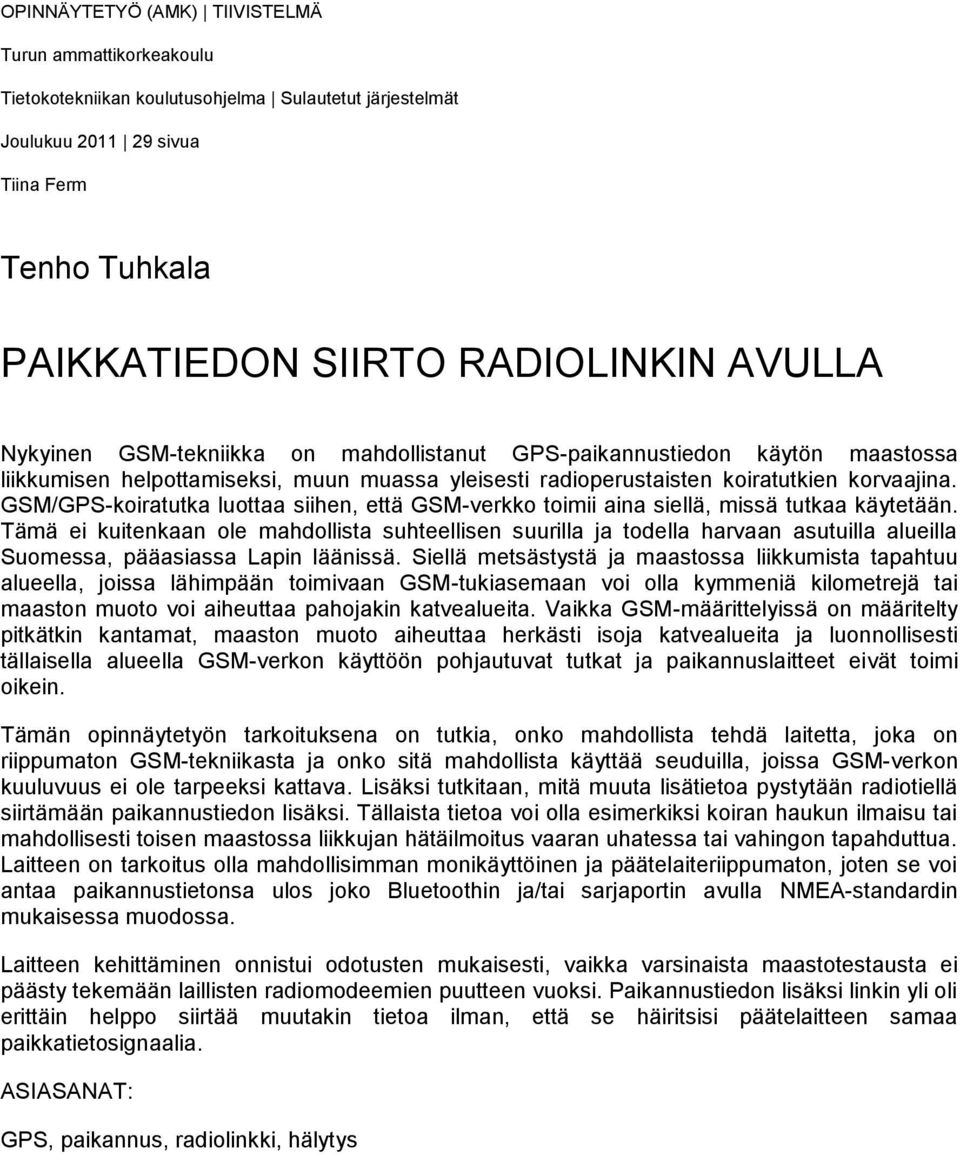 GSM/GPS-koiratutka luottaa siihen, että GSM-verkko toimii aina siellä, missä tutkaa käytetään.