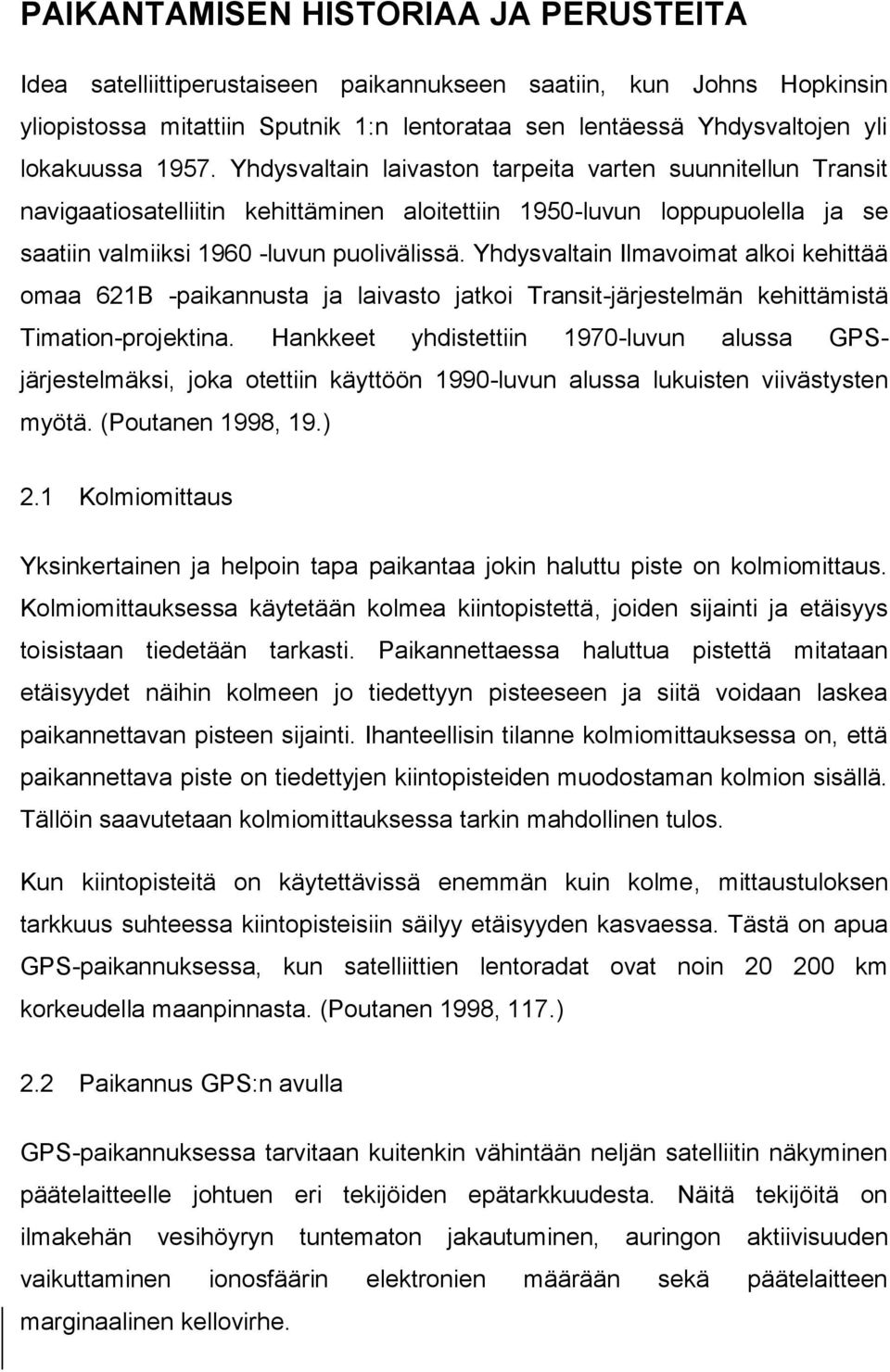 Yhdysvaltain Ilmavoimat alkoi kehittää omaa 621B -paikannusta ja laivasto jatkoi Transit-järjestelmän kehittämistä Timation-projektina.