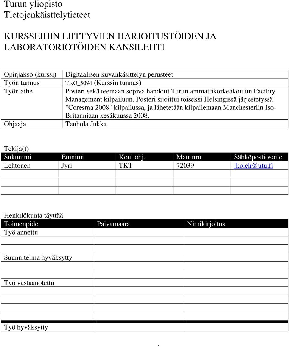 Posteri sijoittui toiseksi Helsingissä järjestetyssä "Coresma 2008" kilpailussa, ja lähetetään kilpailemaan Manchesteriin Iso- Britanniaan kesäkuussa 2008.