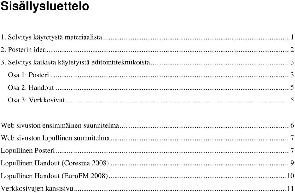 ..5 Osa 3: Verkkosivut...5 Web sivuston ensimmäinen suunnitelma...6 Web sivuston lopullinen suunnitelma.