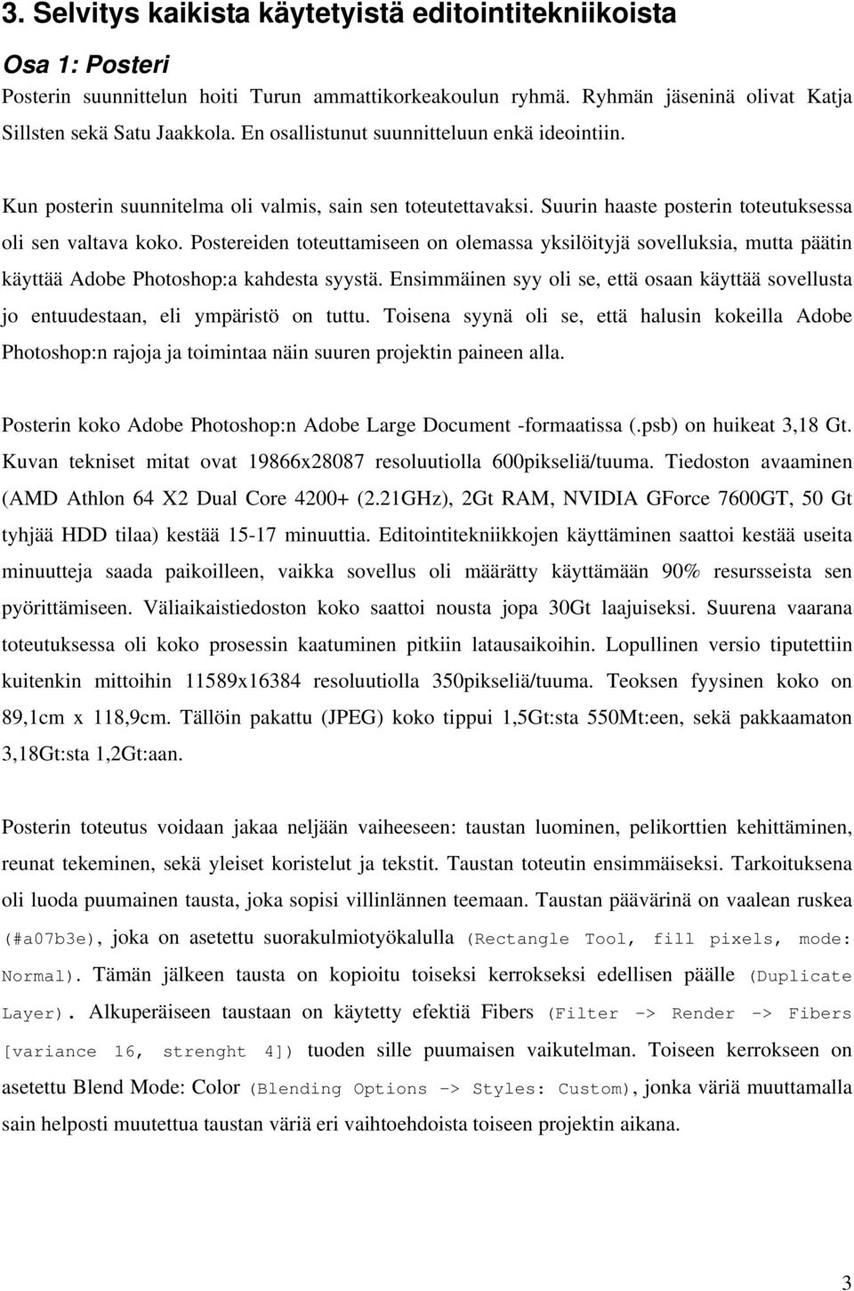 Postereiden toteuttamiseen on olemassa yksilöityjä sovelluksia, mutta päätin käyttää Adobe Photoshop:a kahdesta syystä.